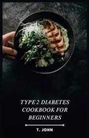 John - Type 2 Diabetes Cookbook for Beginners Delicious Easy Recipe - J555z