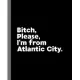 Bitch, Please. I’’m From Atlantic City.: A Vulgar Adult Composition Book for a Native Atlantic City, NJ Resident