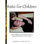 REIKI FOR CHILDREN: USING HEALING TOUCH AND RAW FOODS TO TAP INTO THE POWER OF THE UNIVERSE