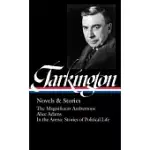 BOOTH TARKINGTON: NOVELS & STORIES (LOA #319): THE MAGNIFICENT AMBERSONS / ALICE ADAMS / IN THE ARENA: STORIES OF POLITICAL LIFE