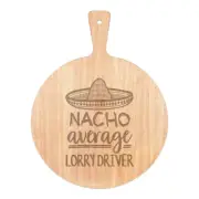 Nacho Average Lorry Driver Pizza Board Paddle Wooden Worlds Best Awesome