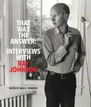 That Was the Answer: Interviews with Ray Johnson by Ray Johnson