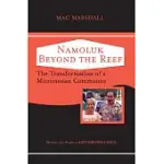 NAMOLUK BEYOND THE REEF: THE TRANSFORMATION OF A MICRONESIAN COMMUNITY