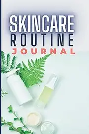 Daily Skincare And Beauty Routine: Morning And Evening Planning, Skin Care Tracker, Doodling, Bullet Journaling, Goals, & Motivation for Beauty Routine.: A Necessity For Beauty and Skin care Lovers