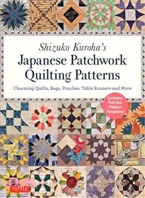 Shizuko Kuroha's Japanese Patchwork Quilting Patterns ― Charming Quilts, Bags, Pouches, Table Runners and More