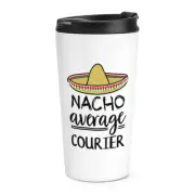 Nacho Average Courier Travel Mug Cup Best Favourite Delivery Funny Awesome