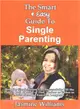 The Smart & Easy Guide to Single Parenting ― How the Single Parent Can Successfully Fill the Family Roll of Mom or Dad, Mother or Father to Build Stronger Families Longterm