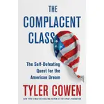 THE COMPLACENT CLASS ─ THE SELF-DEFEATING QUEST FOR THE AMERICAN DREAM(精裝)/TYLER COWEN【三民網路書店】