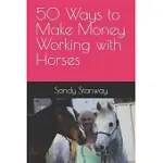 50 WAYS TO MAKE MONEY WORKING WITH HORSES