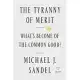 The Tyranny of Merit : What’s Become of the Common Good