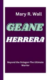 Geane Herrera: Beyond the Octagon-The Ultimate Warrior by Mary R. Wall Paperback