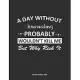 A Day Without Journaling Probably Wouldn’’t Kill Me But Why Risk It Monthly Planner 2020: Monthly Calendar / Planner Journaling Gift, 60 Pages, 8.5x11,