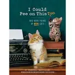 I COULD PEE ON THIS, TOO: AND MORE POEMS BY MORE CATS
