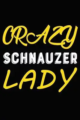 Crazy Schnauzer Lady: Blank Lined Journal for Dog Lovers, Dog Mom, Dog Dad and Pet Owners