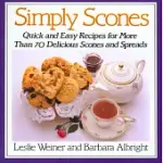 SIMPLY SCONES: QUICK AND EASY RECIPES FOR MORE THAN 70 DELICIOUS SCONES AND SPREADS