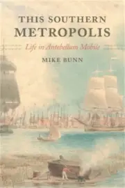This Southern Metropolis: Life in Antebellum Mobile (Paperback or Softback)