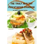 THE TRULY HEALTHY PESCATARIAN COOKBOOK