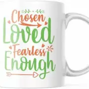 Chose Loved Fearless Enough Inspirational Coffee Mug. 11OZ Mug M735