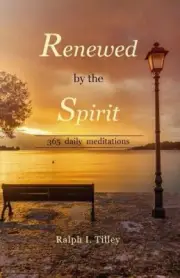 Renewed by the Spirit: 365 Daily Meditations by Dr Ralph I. Tilley