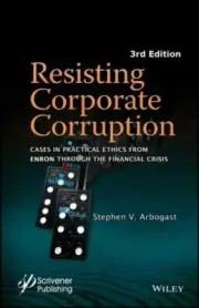 Resisting Corporate Corruption: Cases in Practical Ethics From Enron Through Th