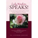 LADY WISDOM SPEAKS!: LOVING AND LIVING BY EXPLORING WORDS OF LIFE IN JOYFUL MEDIATIONS OF PROMISE