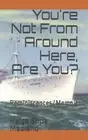 You're Not From Around Here, Are You?: Reminiscences/Memoir by Helga Stipa Madla