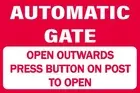 AUTOMATIC GATE OPEN OUTWARDS PRESS BUTTON ON POST TO OPEN SIGN