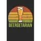 Beergetarian: Craft Beer Notebook for a Craft Brewer and Barley and Hops Gourmet - Record Details about Brewing, Tasting, Drinking C