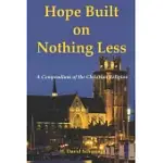 HOPE BUILT ON NOTHING LESS: A COMPENDIUM OF THE CHRISTIAN RELIGION