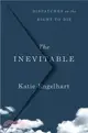 The Inevitable: Dispatches on the Right to Die