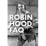 ROBIN HOOD FAQ: ALL THAT’S LEFT TO KNOW ABOUT ENGLAND’S GREATEST OUTLAW AND HIS BAND OF MERRY MEN