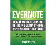 Evernote: How to Master Evernote in 1 Hour & Getting Things Done Without Forgetting. ( an Essential Underground Guide to Gtd in