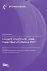 Current Insights on Lipid-Based Nanosystems 2023 by Ana Catarina Silva