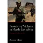 FRONTIERS OF VIOLENCE IN NORTH-EAST AFRICA: GENEALOGIES OF CONFLICT SINCE C.1800