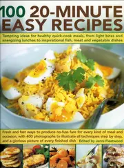 100 20-Minute Easy Recipes: Tempting Ideas for Healthy Quick-Cook Meals, from Light Bites and Energizing Lunches to Inspirational Fish, Meat and V