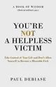 You're Not a Helpless Victim: Take Control of Your Life and Don't Allow Yourself to Become a Miserable F*ck