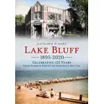 LAKE BLUFF 1895-2020: CELEBRATING 125 YEARS FROM SUMMER RESORT TO SUBURBAN REVIVAL