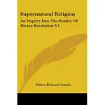 SUPERNATURAL RELIGION: AN INQUIRY INTO THE REALITY OF DIVINE REVELATION