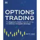 Options Trading: The Beginner’s Guide to Constructing the Ultimate Investment Strategy