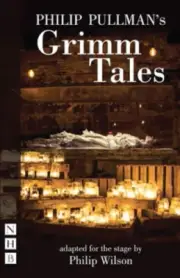 Philip Pullman's Grimm Tales (NHB Modern Plays) by Philip Wilson