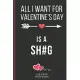 All I Want For Valentine’’s Day Is A Sh#g: Funny Valentines Day Cards Notebook and Journal to Show Your Love and Humor. ... Surprise Present for Adults