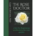 THE ROSE DOCTOR: A KEY FOR DIAGNOSING PROBLEMS IN THE ROSE GARDEN