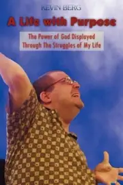 A Life with Purpose by Kevin Berg: New