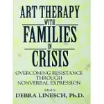 ART THERAPY WITH FAMILIES IN CRISIS: OVERCOMING RESISTANCE THROUGH NONVERBAL EXPRESSION