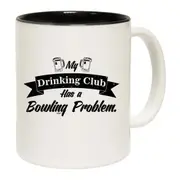 Bowling My Drinking Club Has A Problem Mug Cup