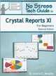 No Stress Tech Guide to Crystal Reports XI for Beginners