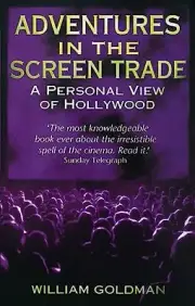 Adventures In The Screen Trade: A Personal View of Hollywood by Goldman New