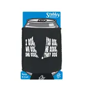 Dig You Dig We Dig He Digs - Funny Novelty Stubby Holder With Base