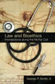 LAW AND BIOETHICS: INTERSECTIONS ALONG THE MORTAL COIL By Smith George P. Ii NEW