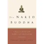 THE NAKED BUDDHA: A PRACTICAL GUIDE TO THE BUDDHA’S LIFE AND TEACHINGS